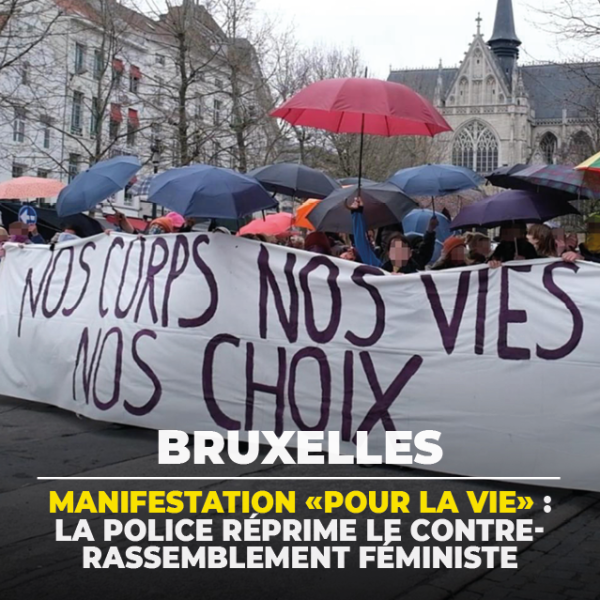 Manifestation anti-avortement à Bruxelles : la police défend les anti-avortement et réprime le contre rassemblement féministe